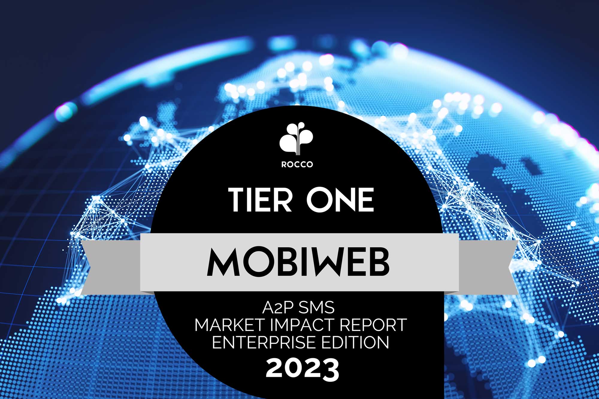 MobiWeb Receives Tier-One Ranking for A2P SMS Messaging in ROCCO's Enterprise A2P SMS Market Impact Report 2023 MobiWeb Receives Tier-One Ranking for A2P SMS Messaging in ROCCO's Enterprise A2P SMS Market Impact Report 2023